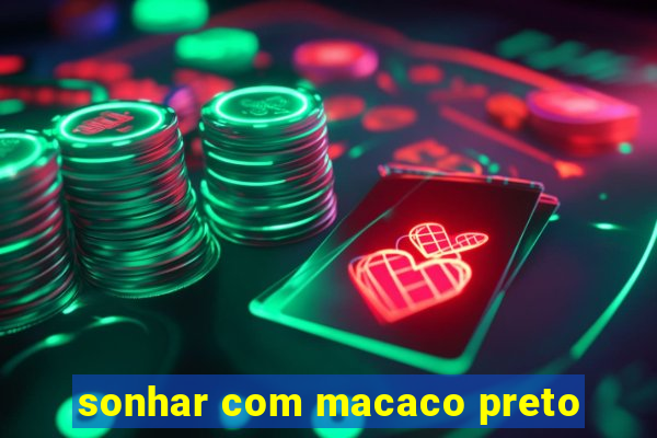 sonhar com macaco preto